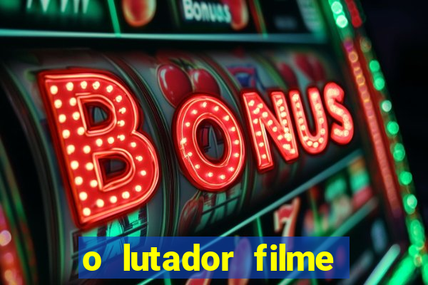 o lutador filme completo dublado mega filmes