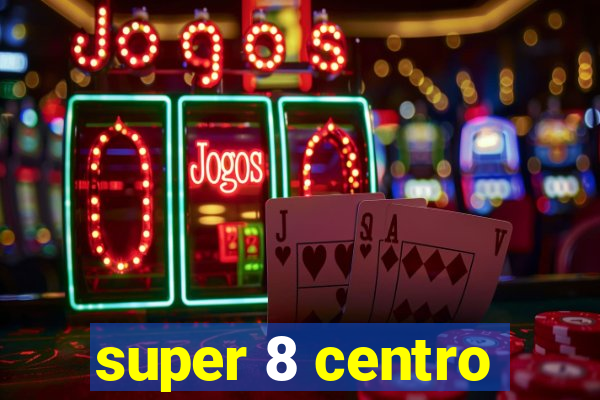 super 8 centro