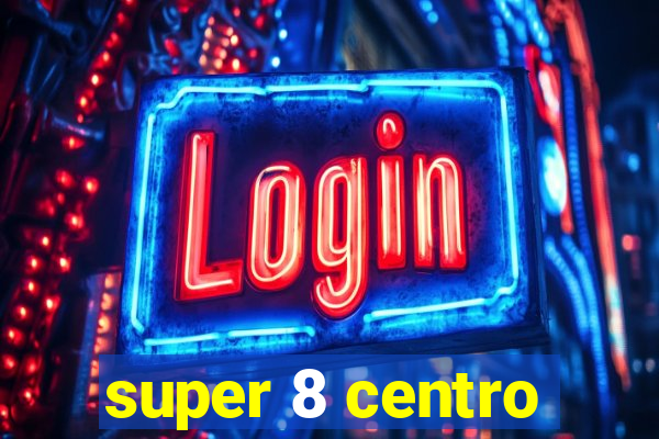 super 8 centro