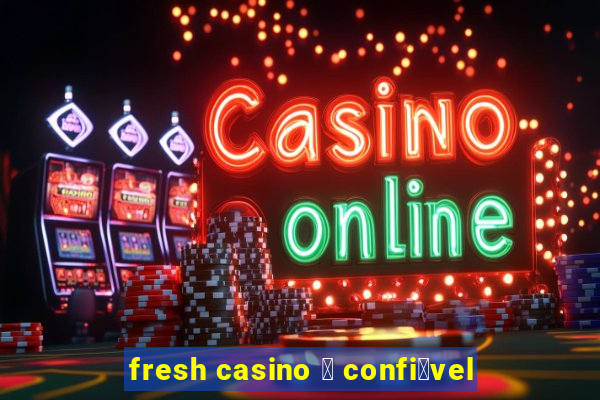 fresh casino 茅 confi谩vel