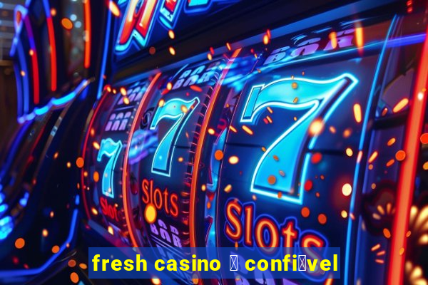 fresh casino 茅 confi谩vel