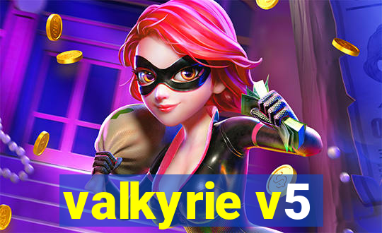 valkyrie v5