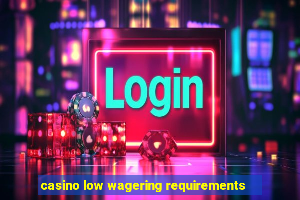 casino low wagering requirements