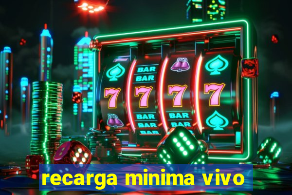 recarga minima vivo