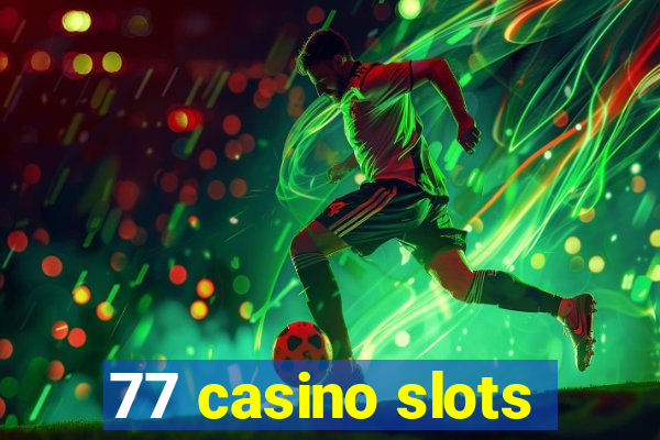 77 casino slots