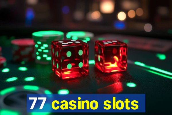 77 casino slots