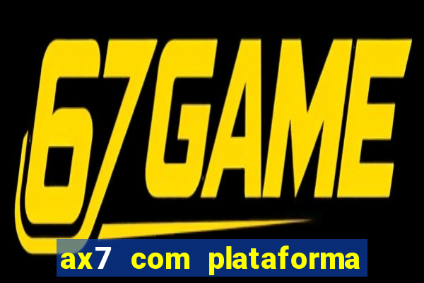 ax7 com plataforma de jogos