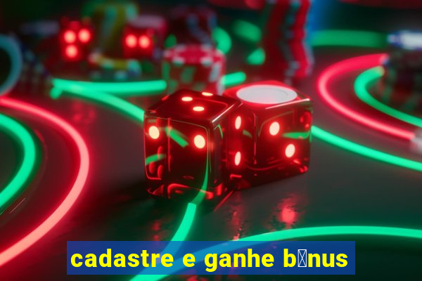 cadastre e ganhe b么nus