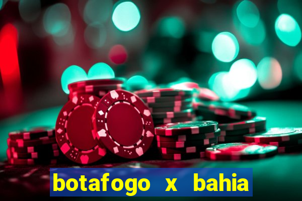 botafogo x bahia ao vivo