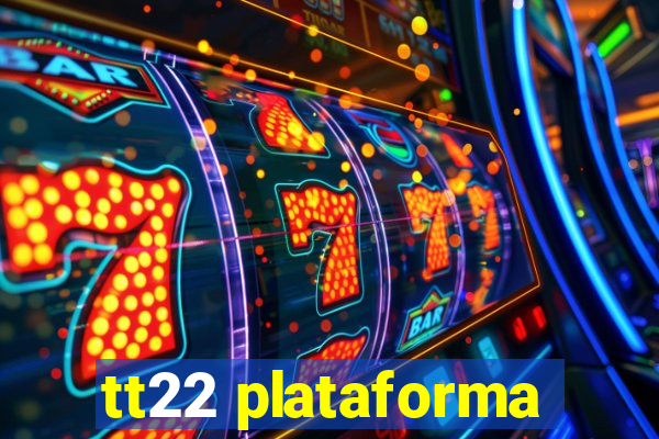 tt22 plataforma