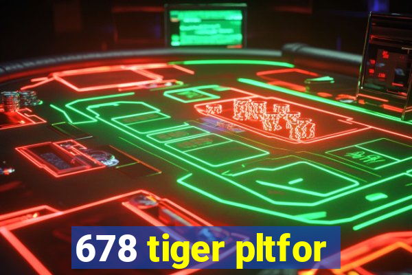 678 tiger pltfor