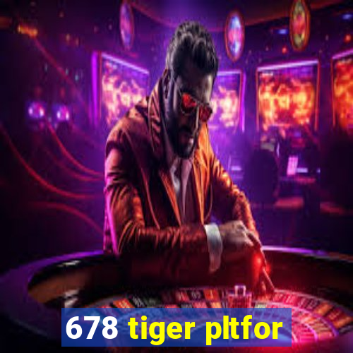 678 tiger pltfor