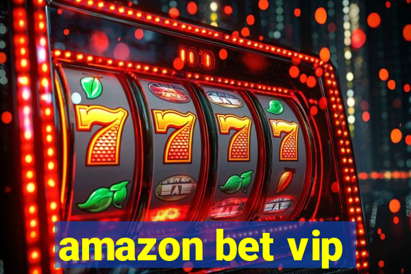 amazon bet vip