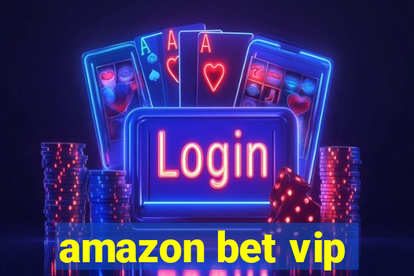 amazon bet vip