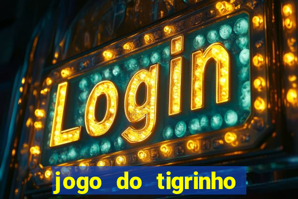 jogo do tigrinho oficial app