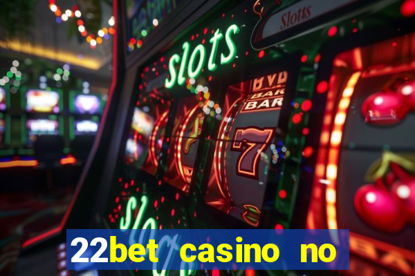 22bet casino no deposit bonus codes