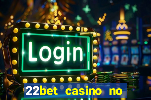 22bet casino no deposit bonus codes