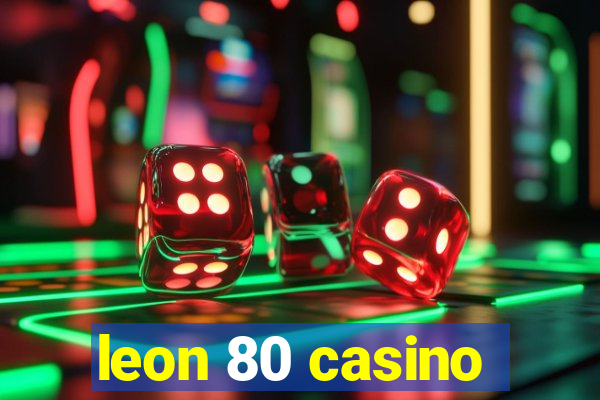 leon 80 casino