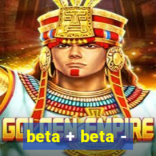 beta + beta -