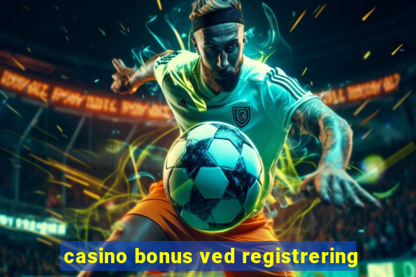 casino bonus ved registrering