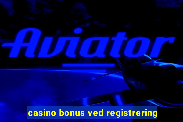 casino bonus ved registrering