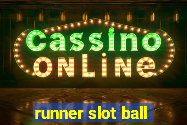 runner slot ball