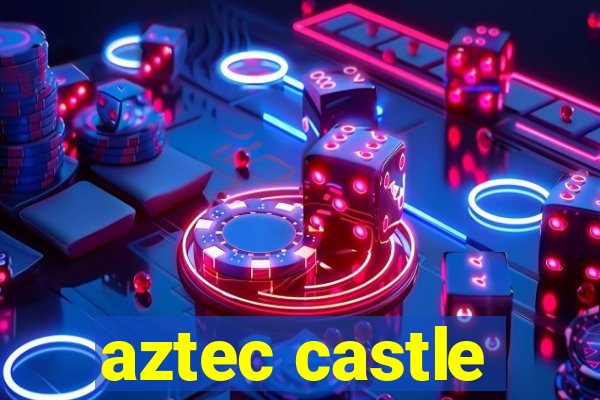 aztec castle