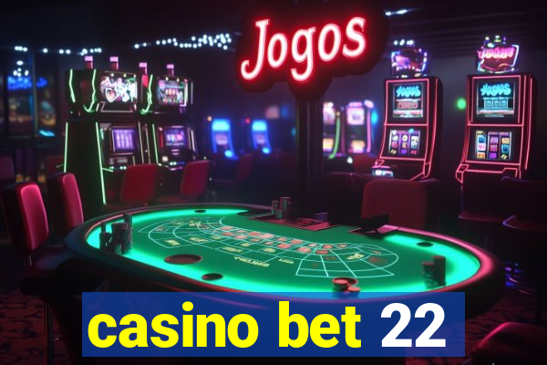 casino bet 22