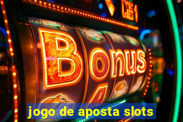 jogo de aposta slots