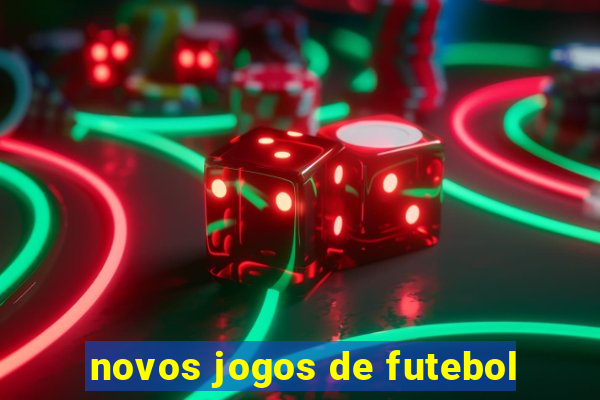 novos jogos de futebol