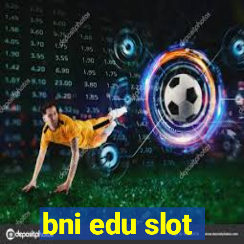 bni edu slot