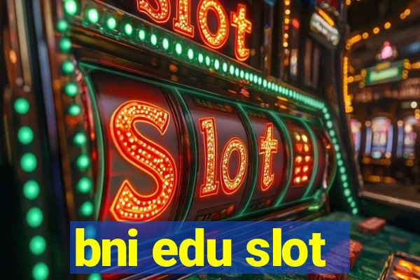 bni edu slot