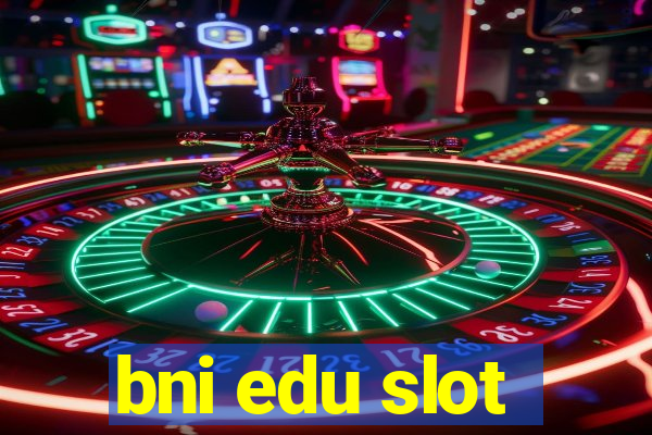 bni edu slot