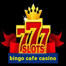 bingo cafe casino