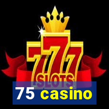 75 casino