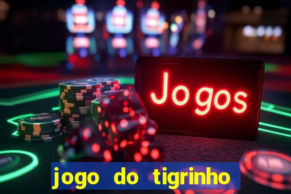 jogo do tigrinho baixar gratis