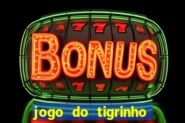 jogo do tigrinho baixar gratis