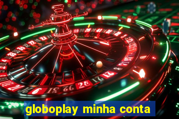 globoplay minha conta