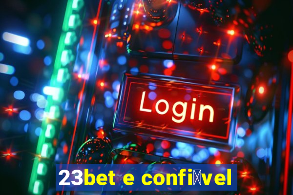 23bet e confi谩vel