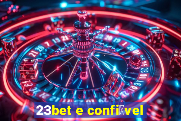 23bet e confi谩vel