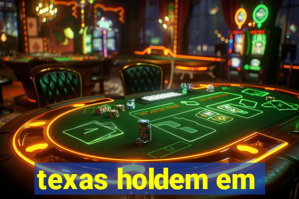 texas holdem em