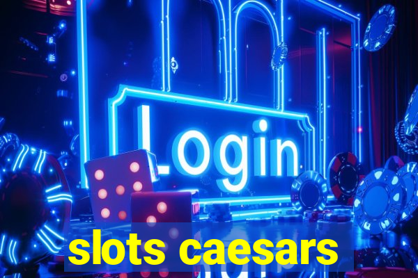 slots caesars