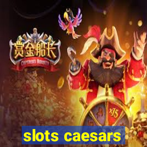 slots caesars