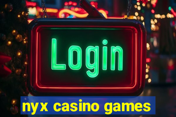 nyx casino games