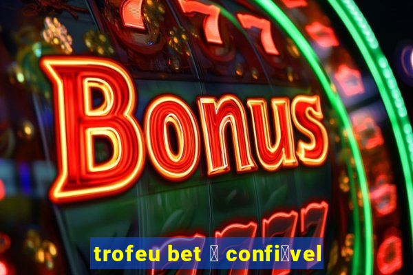 trofeu bet 茅 confi谩vel