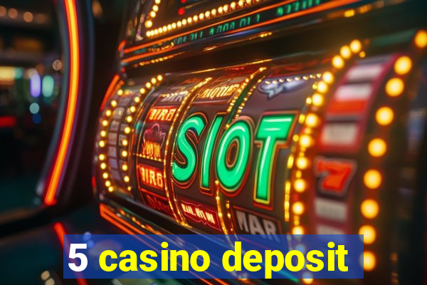 5 casino deposit