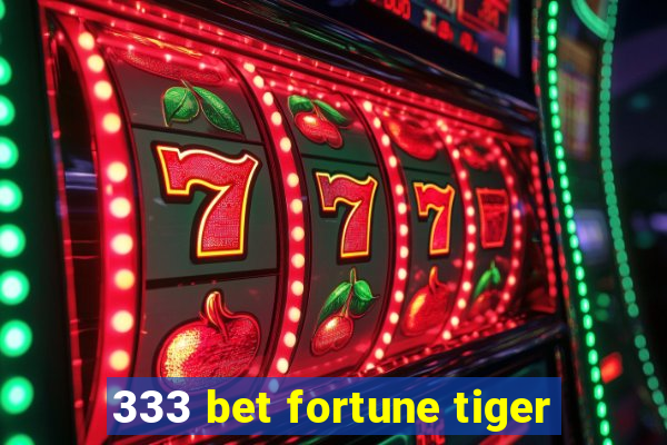 333 bet fortune tiger