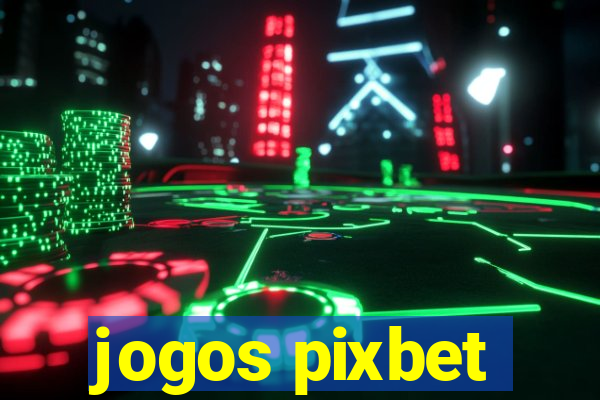 jogos pixbet