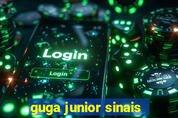 guga junior sinais