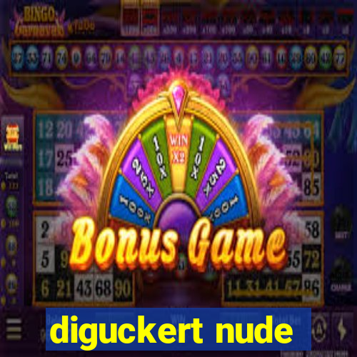 diguckert nude